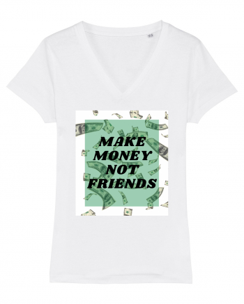 Make money not friends White