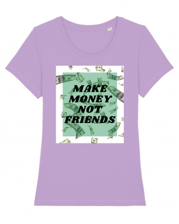 Make money not friends Lavender Dawn