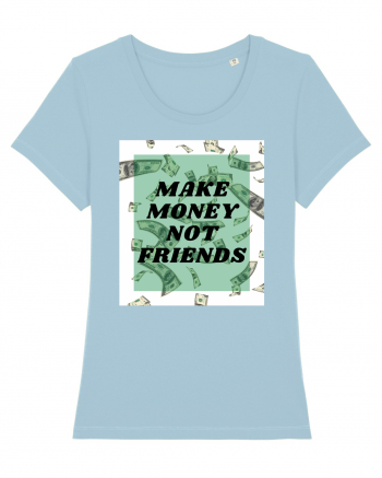 Make money not friends Sky Blue