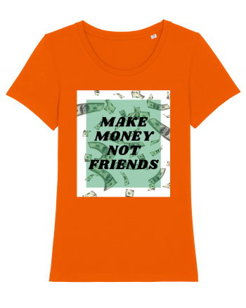 Make money not friends Bright Orange