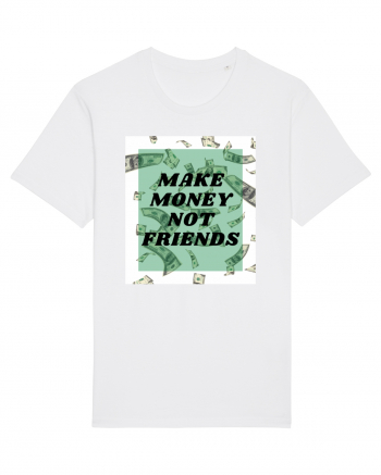 Make money not friends White