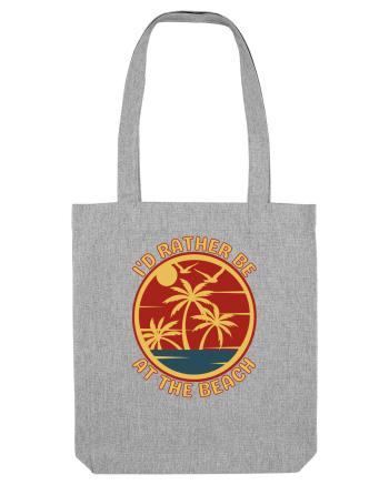 I'd Rather Be At The Beach  Heather Grey