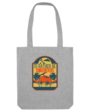 I'd Rather Be At The Beach  Heather Grey