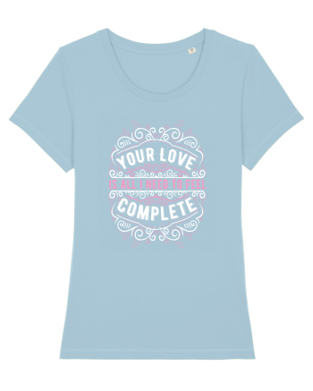 Your Love is All I Need Sky Blue