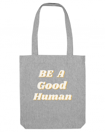 Be a good human Heather Grey