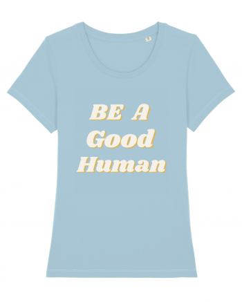 Be a good human Sky Blue