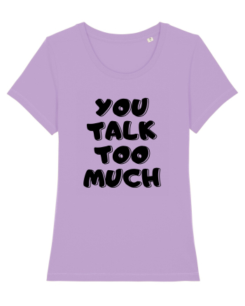 You talk too much Lavender Dawn