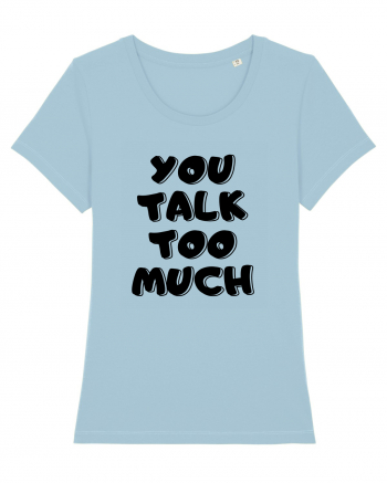 You talk too much Sky Blue