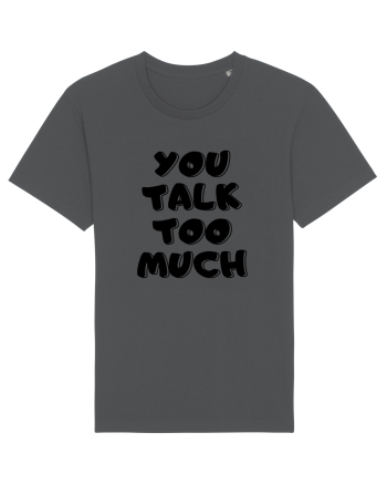 You talk too much Anthracite