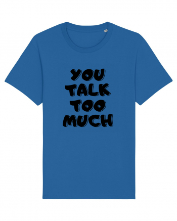 You talk too much Royal Blue
