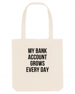 My bank account grows everyday Sacoșă textilă