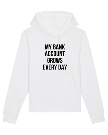 My bank account grows everyday White