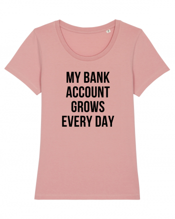 My bank account grows everyday Canyon Pink