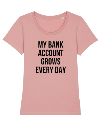 My bank account grows everyday Canyon Pink