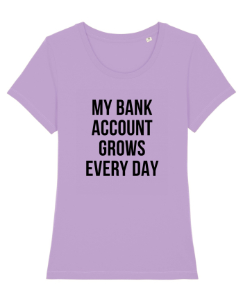My bank account grows everyday Lavender Dawn