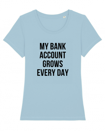 My bank account grows everyday Sky Blue