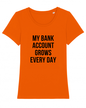 My bank account grows everyday Bright Orange