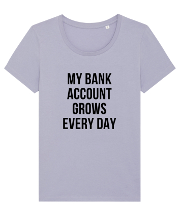 My bank account grows everyday Lavender