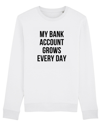My bank account grows everyday White