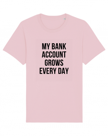 My bank account grows everyday Cotton Pink