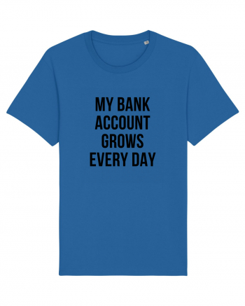 My bank account grows everyday Royal Blue