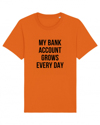 My bank account grows everyday Bright Orange