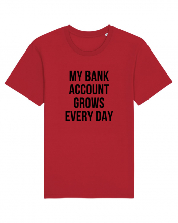 My bank account grows everyday Red