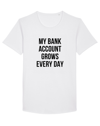 My bank account grows everyday White