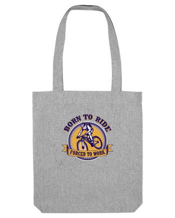 Born To Ride Forced To Work Heather Grey