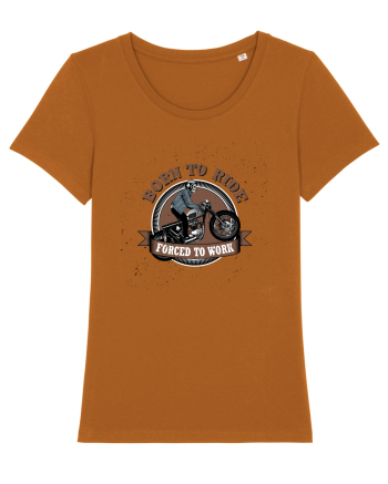Born To Ride Forced To Work Roasted Orange