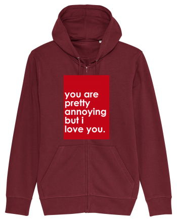You Are Pretty Annoying But I love You Burgundy
