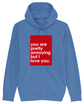 You Are Pretty Annoying But I love You Bright Blue