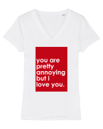 You Are Pretty Annoying But I love You Tricou mânecă scurtă guler V Damă Evoker