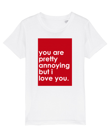 You Are Pretty Annoying But I love You White