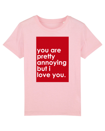 You Are Pretty Annoying But I love You Cotton Pink