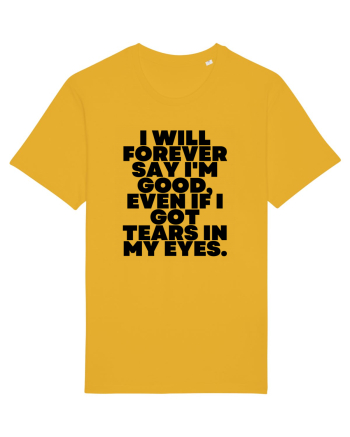 I will forever say i'm good, even if i got tears in my eyes. Spectra Yellow