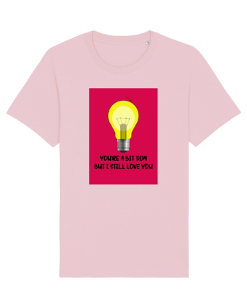 You're A Bit Dim But I Still Love You Cotton Pink