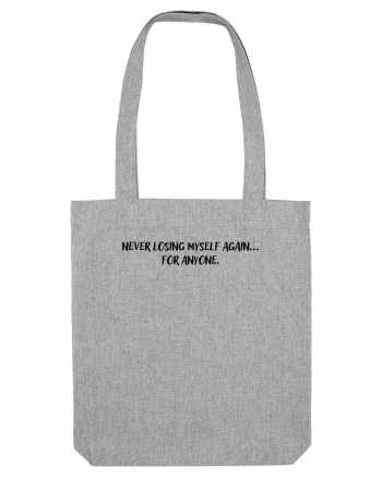 Never losing myself again... for anyone. Heather Grey