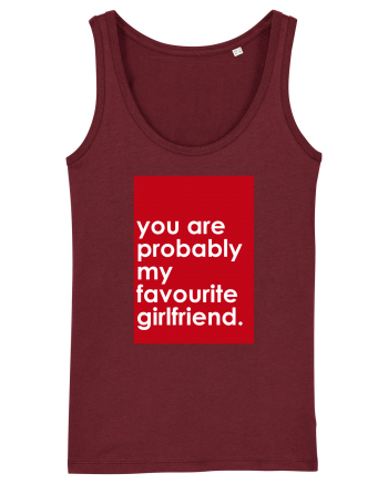 You Are Probably My Favourite Girlfriend Burgundy