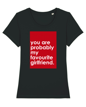 You Are Probably My Favourite Girlfriend Black