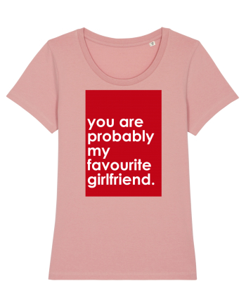 You Are Probably My Favourite Girlfriend Canyon Pink