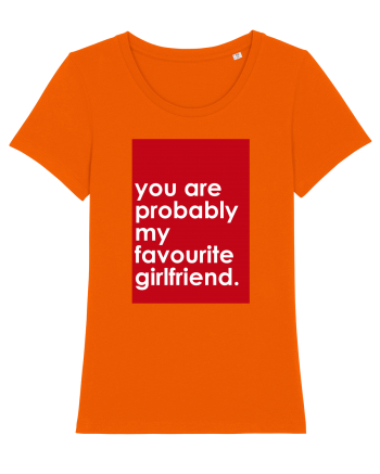 You Are Probably My Favourite Girlfriend Bright Orange