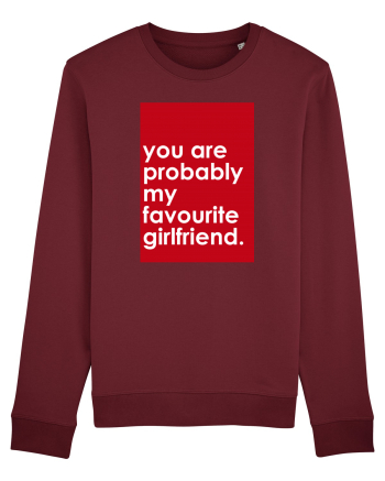 You Are Probably My Favourite Girlfriend Burgundy