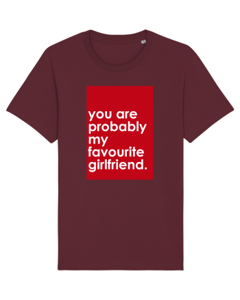 You Are Probably My Favourite Girlfriend Burgundy