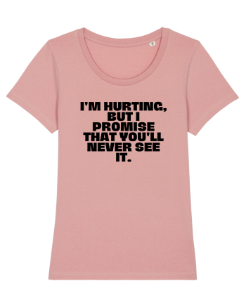 I'm hurting, but i promise that you'll never see it. Canyon Pink