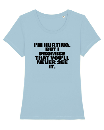I'm hurting, but i promise that you'll never see it. Sky Blue