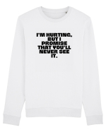 I'm hurting, but i promise that you'll never see it. Bluză mânecă lungă Unisex Rise