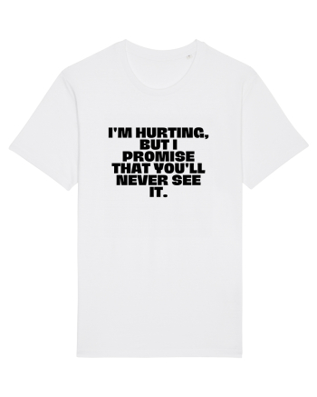 I'm hurting, but i promise that you'll never see it. White