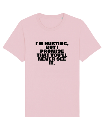 I'm hurting, but i promise that you'll never see it. Cotton Pink