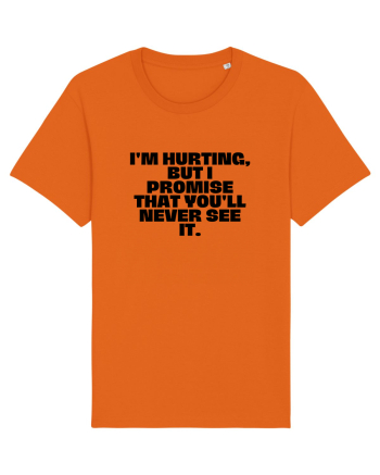 I'm hurting, but i promise that you'll never see it. Bright Orange